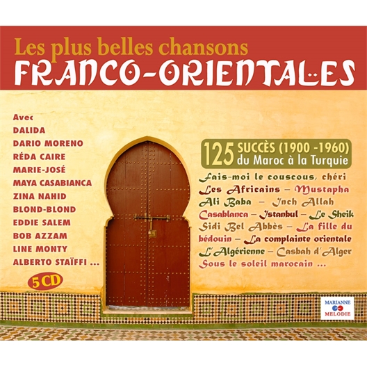 Les 125 plus belles chansons franco-orientales : Du Maroc à la Turquie