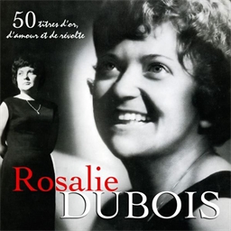 Rosalie Dubois : 50 titres d'or, d'amour et de révolte
