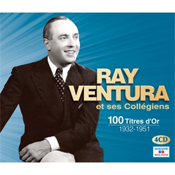 Ray Ventura et ses Collégiens : 100 titres d'or 1932-1951