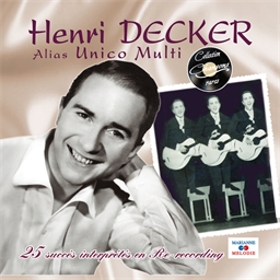 Henri Decker alias Unico Multi : 25 succès interprétés en Re-recording