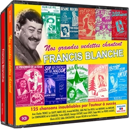 Nos grandes vedettes chantent Francis Blanche : 125 chansons inoubliables par l'auteur à succès
