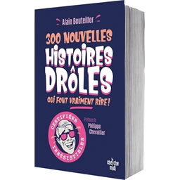 300 nouvelles histoires drôles qui font vraiment rire : Alain Bouteiller