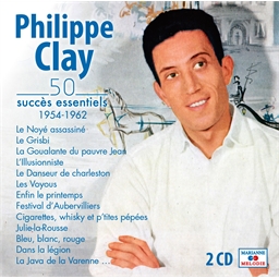 Philippe Clay : 50 succès essentiels 1954 - 1962