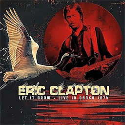 Eric Clapton : Let It Grow - Live In Osaka Radio Broadcast 1974