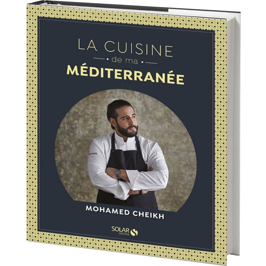 La cuisine de ma Méditerranée : Mohamed Cheikh
