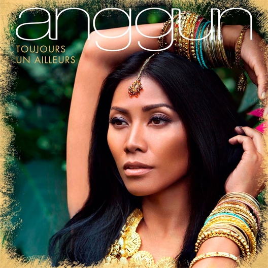 Anggun : Toujours un ailleurs