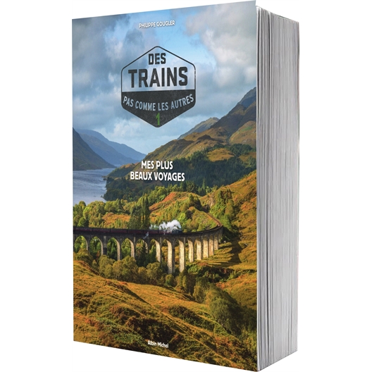 Des trains pas comme les autres - Volume 1 : Mes plus beaux voyages