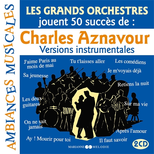 Les Grands Orchestres jouent 50 succès de Charles Aznavour : Versions instrumentales