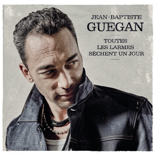Jean-Baptiste Guégan : Toutes les larmes sèchent un jour