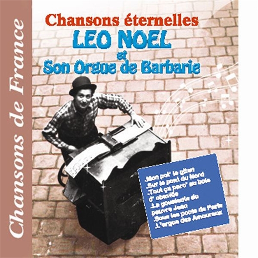 Léo Noël et son Orgue de Barbarie : Chansons éternelles