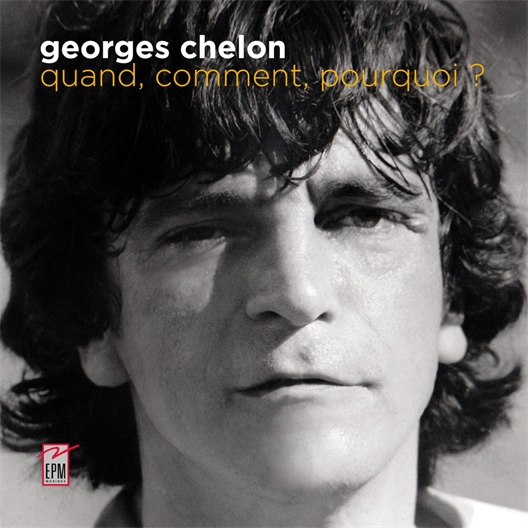 Georges Chelon : Quand, comment, pourquoi ?