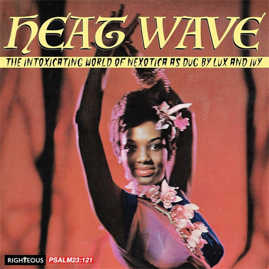 Heatwave : The Intoxicating World of Nexotica as Dug by Lux and Ivy