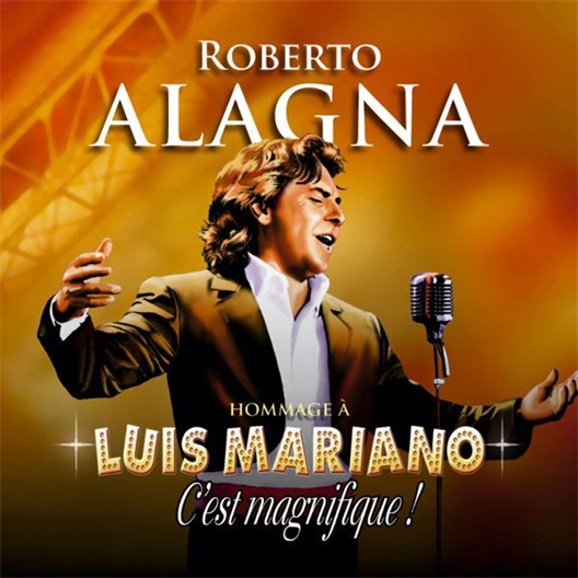 Roberto Alagna : Hommage à Luis Mariano, C'est Magnifique