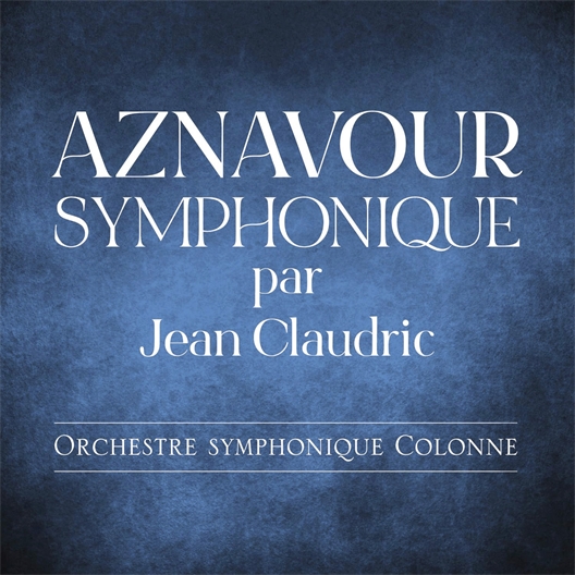 Aznavour Symphonique : Par Jean Claudric