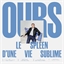Ours : Le spleen d’une vie sublime